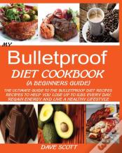 My Bulletproof Diet Cookbook (A Beginner'S Guide)