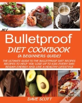 My Bulletproof Diet Cookbook (A Beginner'S Guide)