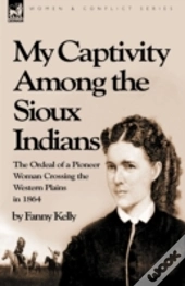 My Captivity Among The Sioux Indians: Th