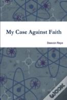 My Case Against Faith