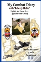 My Combat Diary With Eighth Air Force B-17s 390th Bomb Group