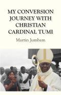 My Conversion Journey With Christian Cardinal Tumi
