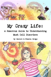 My Crazy Life: A Humorous Guide To Understanding Mast Cell Disorders