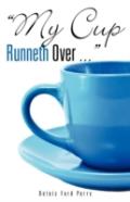 "My Cup Runneth Over ..."