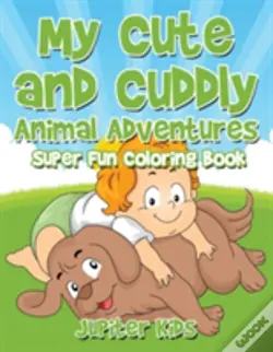 My Cute And Cuddly Animal Adventures Super Fun Coloring Book