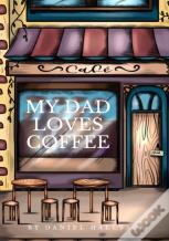 My Dad Loves Coffee
