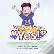 My Dad Says "Yes!"