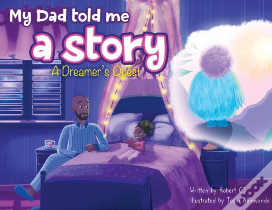 My Dad Told Me A Story: A Dreamer'S Quest