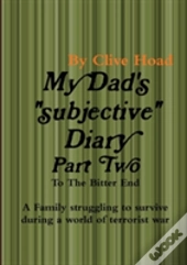 My Dad'S Diary - Part Two - To The Bitter End