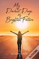 My Darkest Days, My Brightest Future