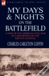 My Days And Nights On The Battlefield: A