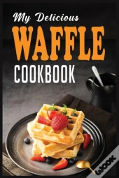 My Delicious Waffle Cookbook