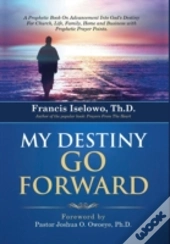 My Destiny Go Forward: A Prophetic Book