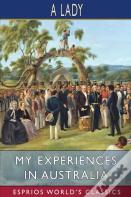 My Experiences In Australia (Esprios Classics)