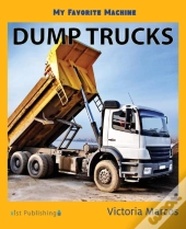 My Favorite Machine: Dump Trucks