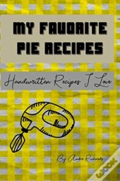 My Favorite Pie Recipes: Handwritten Rec