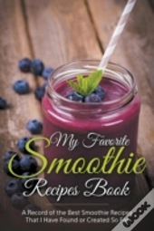 My Favorite Smoothie Recipes Book: A Col