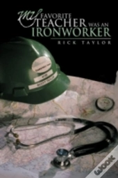 My Favorite Teacher Was An Ironworker