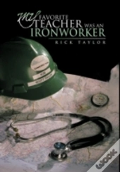 My Favorite Teacher Was An Ironworker