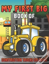 My First Big Book Of Construction Trucks Coloring