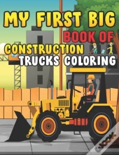 My First Big Book Of Construction Trucks Coloring