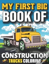 My First Big Book Of Construction Trucks Coloring