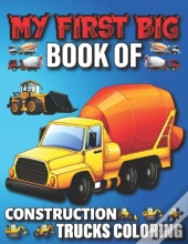 My First Big Book Of Construction Trucks Coloring