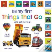 My First Things That Go: Let'S Get Moving!
