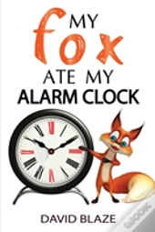 My Fox Ate My Alarm Clock