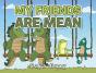My Friends Are Mean - Preview