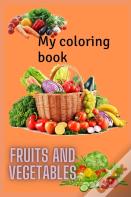My Fruits And Vegetables Coloring Book