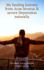 My Healing Journey From Acne Inversa & Severe Depression Naturally - Preview