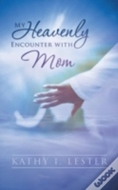 My Heavenly Encounter With Mom