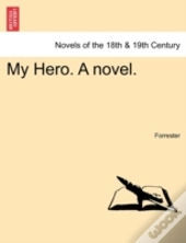My Hero. A Novel.