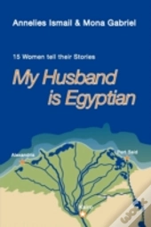 My Husband Is Egyptian: 15 Women Tell Th