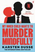 My Inner Child Wants To Murder Mindfully