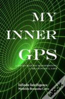 My Inner Gps - A Road Map To Manifesting A Meaningful Life