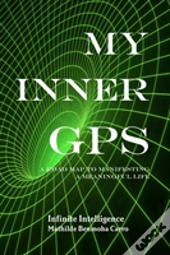 My Inner Gps - A Road Map To Manifesting A Meaningful Life
