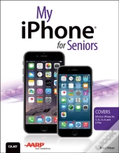 My Iphone For Seniors (Covers Ios 8 For Iphone 6/6 Plus, 5s/5c/5, And 4s)