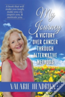 My Journey, A Victory Over Cancer Through Alternative Methods