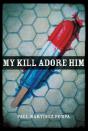 My Kill Adore Him - Preview