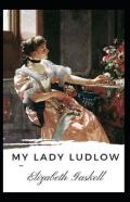 My Lady Ludlow-Elizabeth'S Classic Edition(Annotated)