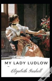 My Lady Ludlow-Elizabeth'S Classic Edition(Annotated)