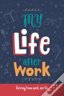 My Life After Work