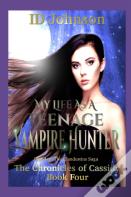 My Life As A Teenage Vampire Hunter
