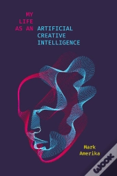My Life As An Artificial Creative Intelligence
