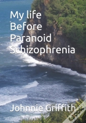 My Life Before Paranoid Schizophrenia