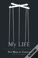 My Life - Not Mine To Control