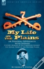 My Life On The Plains Or Personal Experi
