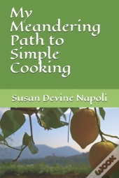 My Meandering Path To Simple Cooking